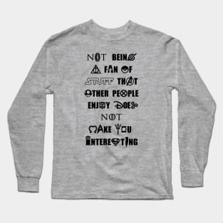 Not Being a Fan of Stuff Others Enjoy Doesn't Make You Interesting - Black Long Sleeve T-Shirt